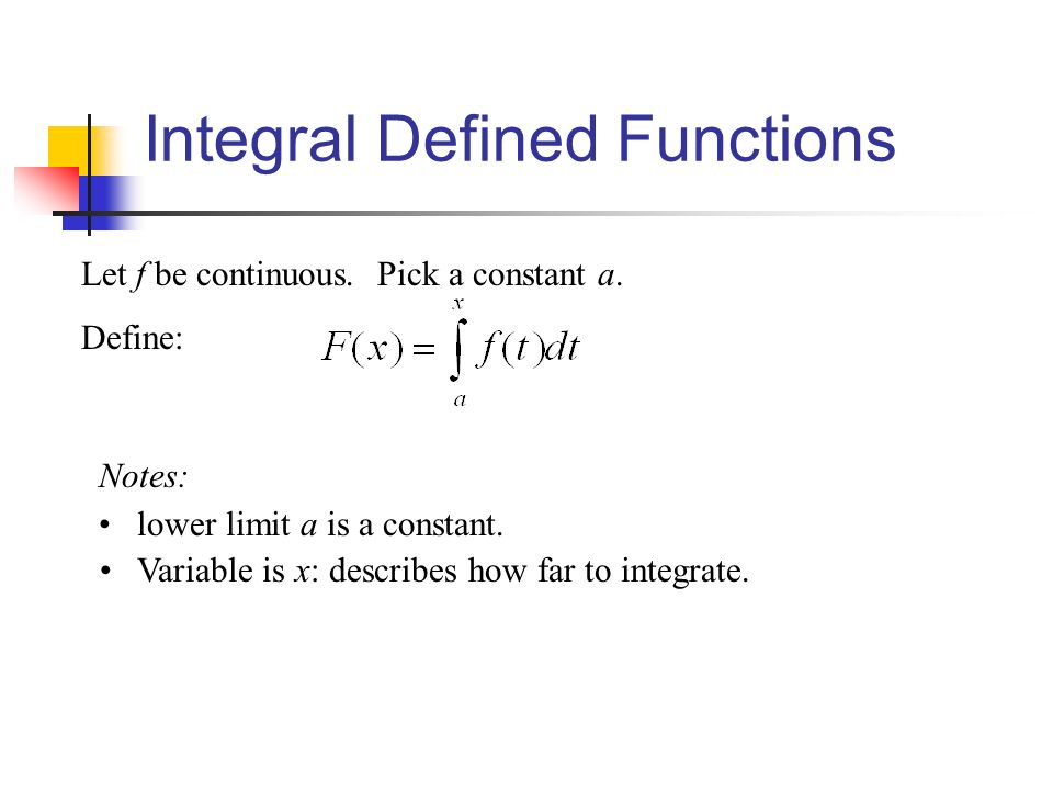Integral Defined Functions Let f be continuous. Pick a constant a.