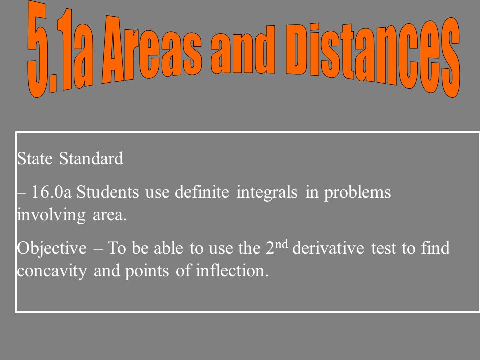State Standard – 16.0a Students use definite integrals in problems involving area.