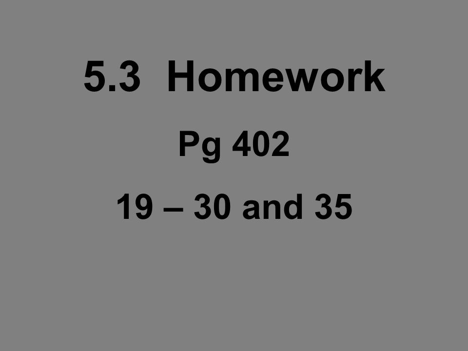 5.3 Homework Pg – 30 and 35