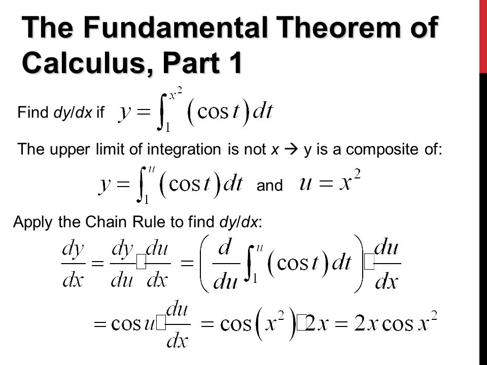 The Fundamental Theorem of Calculus, Part 1 Find dy/dx if The upper limit of integration is not x  y is a composite of: and Apply the Chain Rule to find dy/dx:
