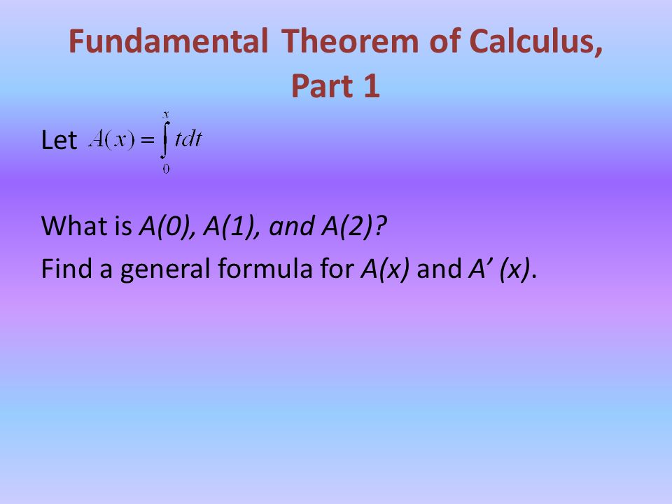 Fundamental Theorem of Calculus, Part 1 Let What is A(0), A(1), and A(2).