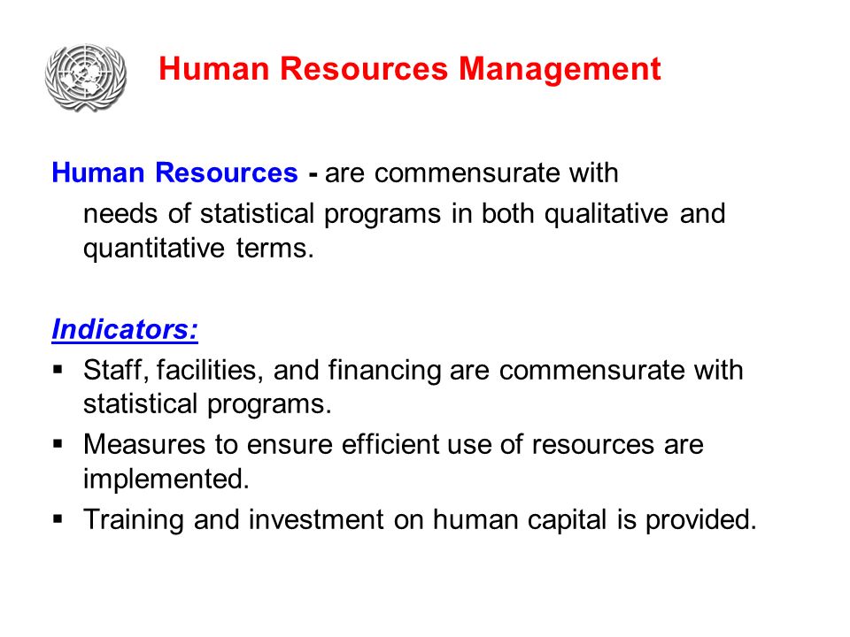 Human Resources Management Human Resources - are commensurate with needs of statistical programs in both qualitative and quantitative terms.