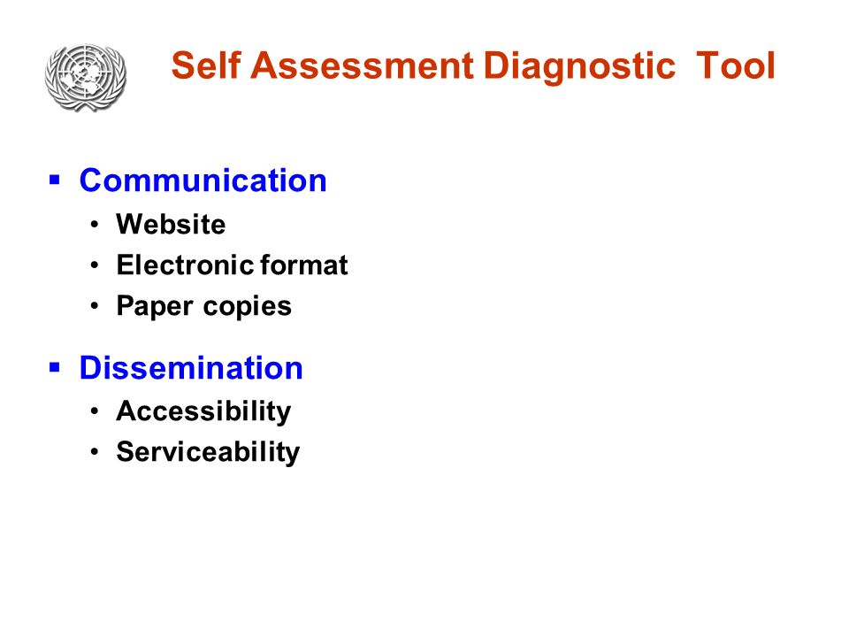Self Assessment Diagnostic Tool  Communication Website Electronic format Paper copies  Dissemination Accessibility Serviceability