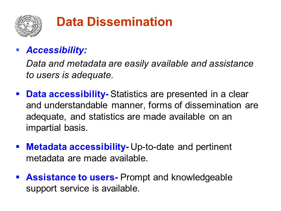 Data Dissemination  Accessibility: Data and metadata are easily available and assistance to users is adequate.