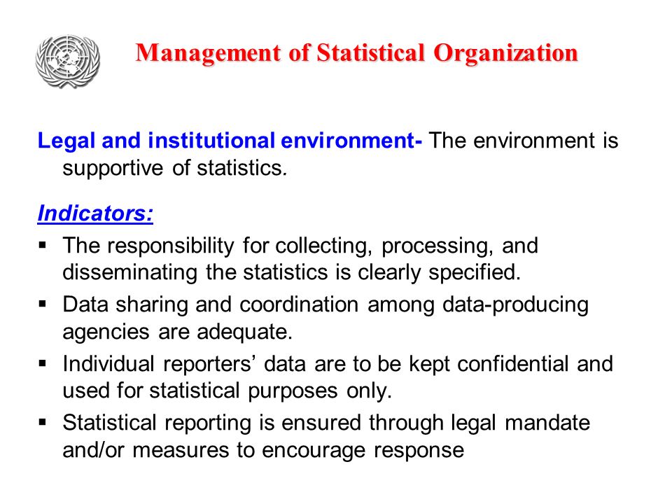 Management of Statistical Organization Legal and institutional environment- The environment is supportive of statistics.