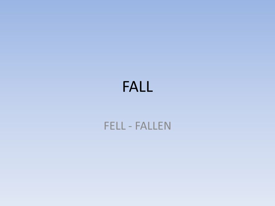 FALL FELL - FALLEN