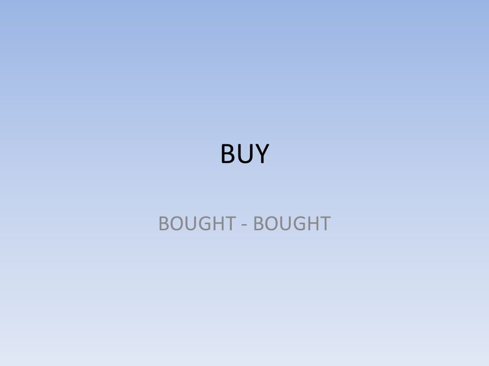 BUY BOUGHT - BOUGHT