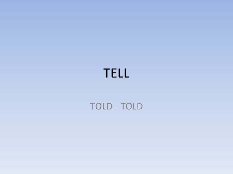 TELL TOLD - TOLD
