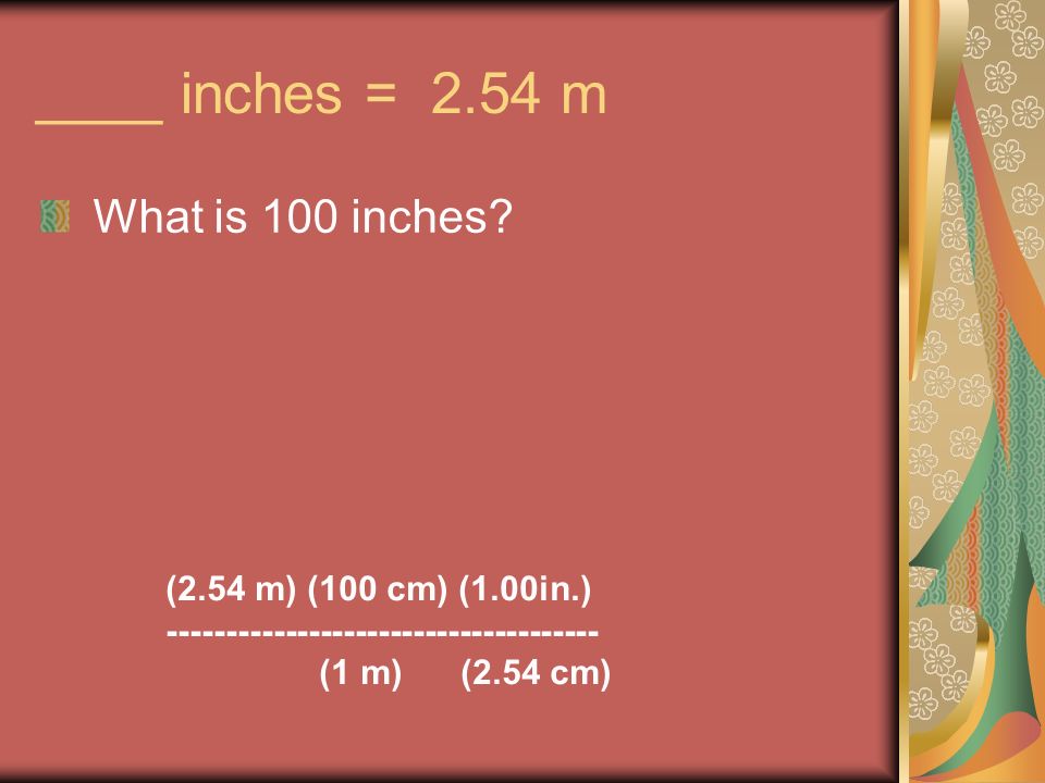 ____ inches = 2.54 m What is 100 inches.