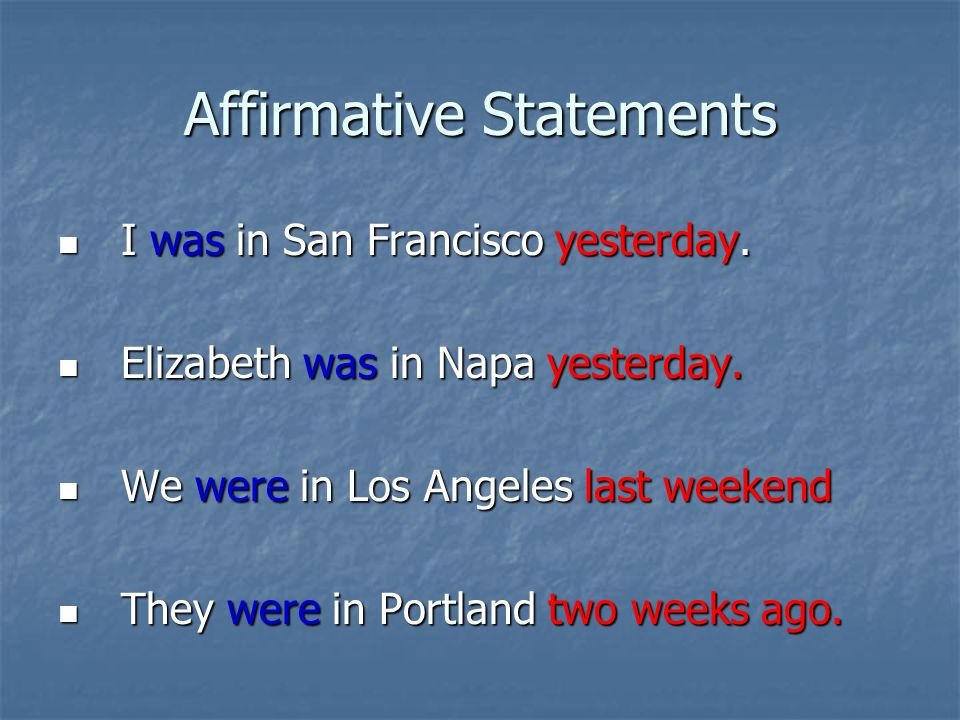 Affirmative Statements I was in San Francisco yesterday.