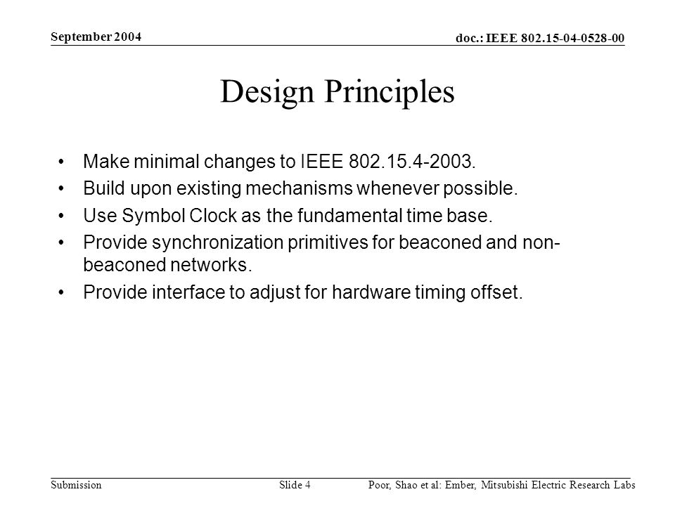 doc.: IEEE Submission September 2004 Poor, Shao et al: Ember, Mitsubishi Electric Research LabsSlide 4 Design Principles Make minimal changes to IEEE