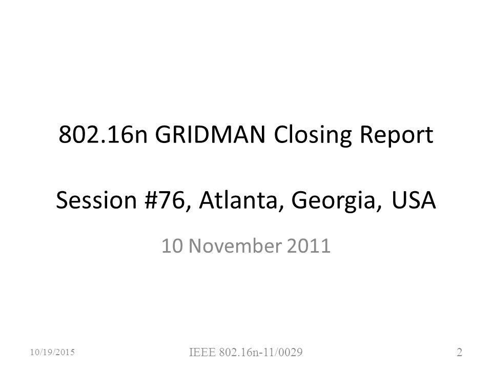 n GRIDMAN Closing Report Session #76, Atlanta, Georgia, USA 10 November /19/2015 IEEE n-11/0029