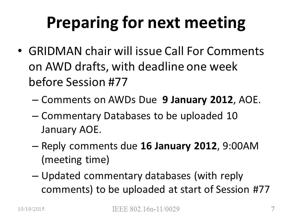 7 Preparing for next meeting GRIDMAN chair will issue Call For Comments on AWD drafts, with deadline one week before Session #77 – Comments on AWDs Due 9 January 2012, AOE.
