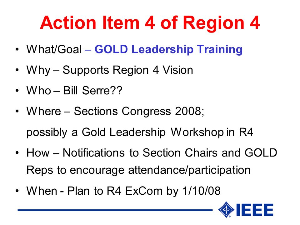 Action Item 4 of Region 4 What/Goal – GOLD Leadership Training Why – Supports Region 4 Vision Who – Bill Serre .