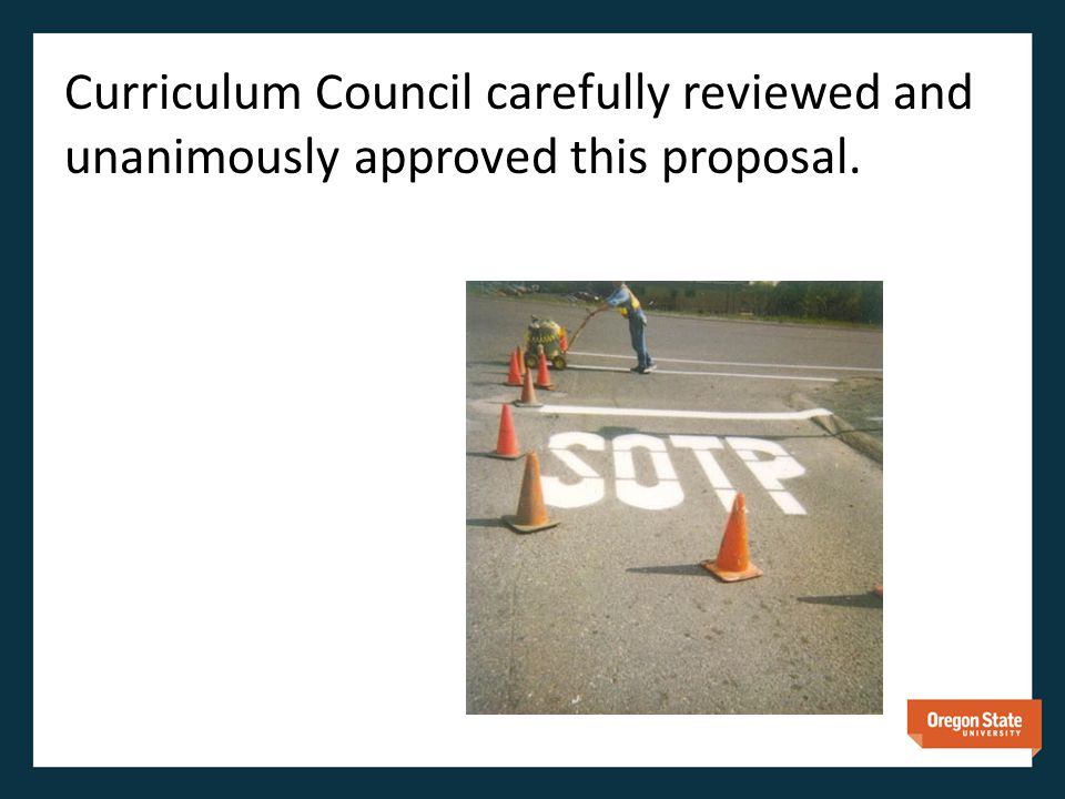 Curriculum Council carefully reviewed and unanimously approved this proposal.