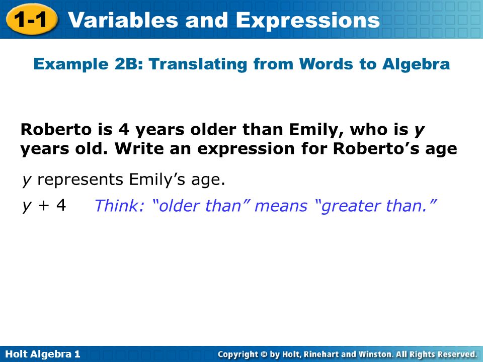 Holt Algebra Variables and Expressions Roberto is 4 years older than Emily, who is y years old.