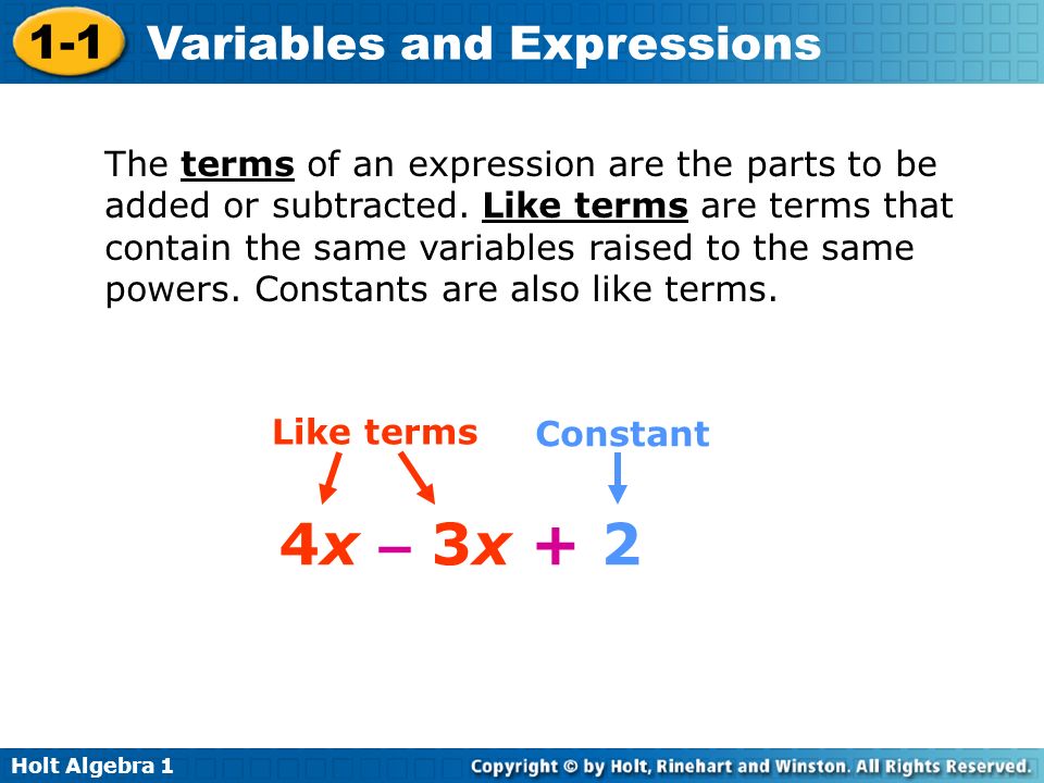 Holt Algebra Variables and Expressions The terms of an expression are the parts to be added or subtracted.