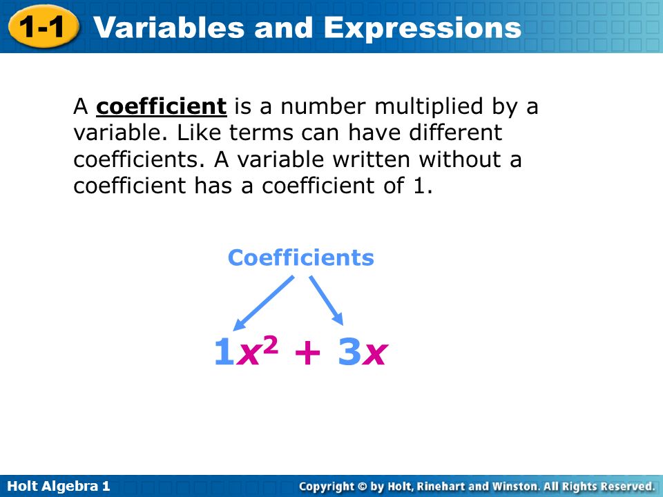 Holt Algebra Variables and Expressions A coefficient is a number multiplied by a variable.