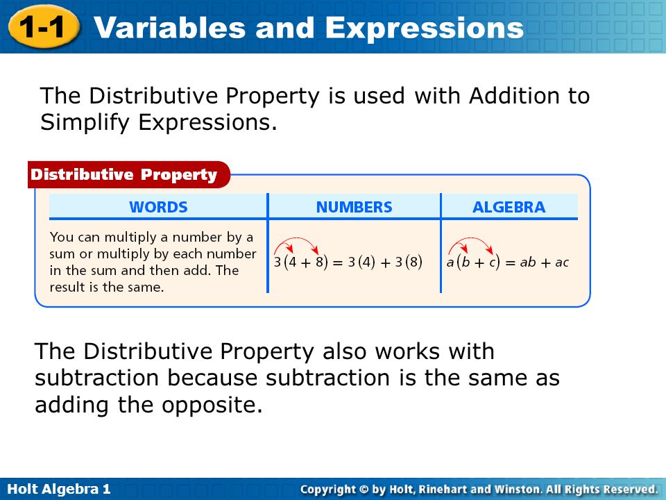 Holt Algebra Variables and Expressions The Distributive Property is used with Addition to Simplify Expressions.