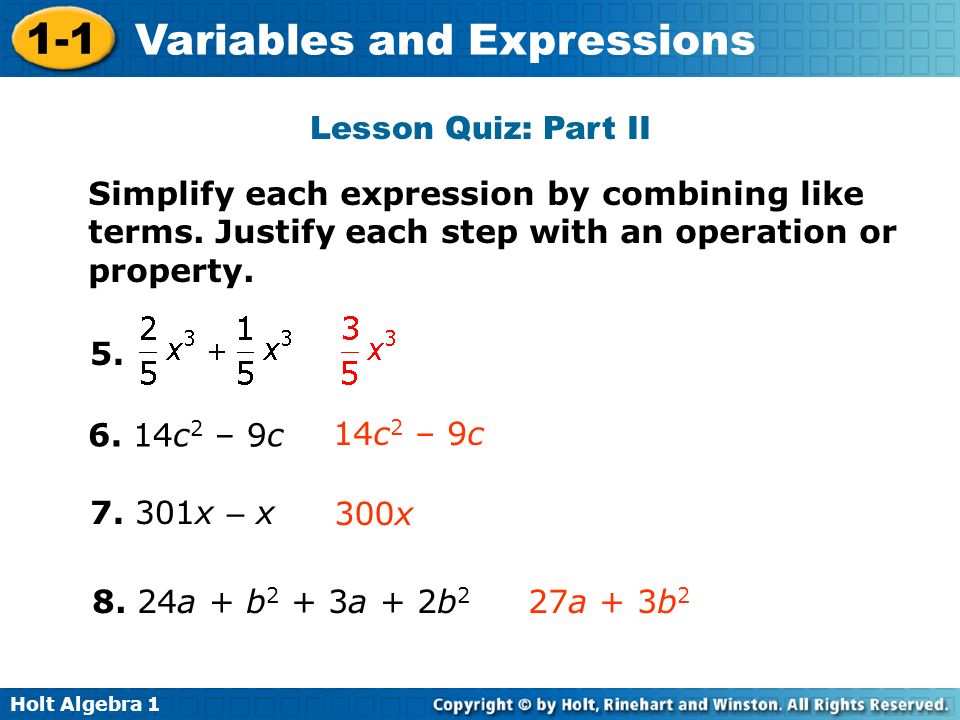 Holt Algebra Variables and Expressions Lesson Quiz: Part II Simplify each expression by combining like terms.