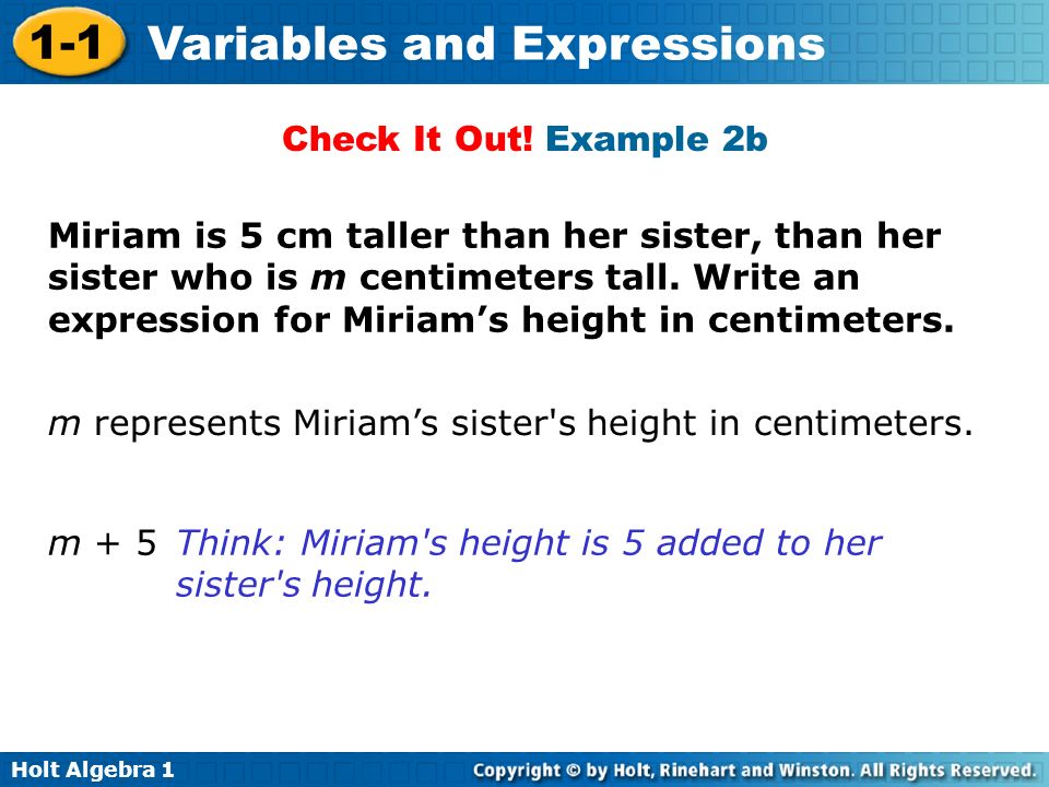 Holt Algebra Variables and Expressions Miriam is 5 cm taller than her sister, than her sister who is m centimeters tall.