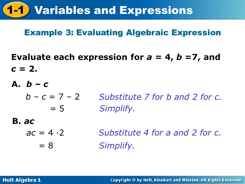 Holt Algebra Variables and Expressions Evaluate each expression for a = 4, b =7, and c = 2.