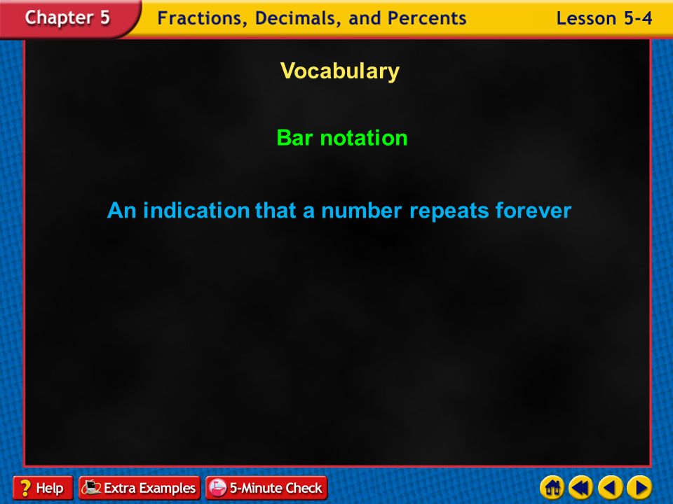 Example 4-5b Vocabulary Repeating decimals A decimal whose digits repeat forever