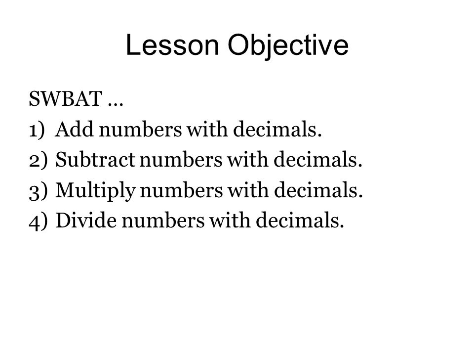 Lesson 3: Decimals (Group Lesson) Add, Subtract, Multiply & Divide Period 3, 5: 9/17/15 Period 2, 4, 6: 9/18/15 Group Lesson
