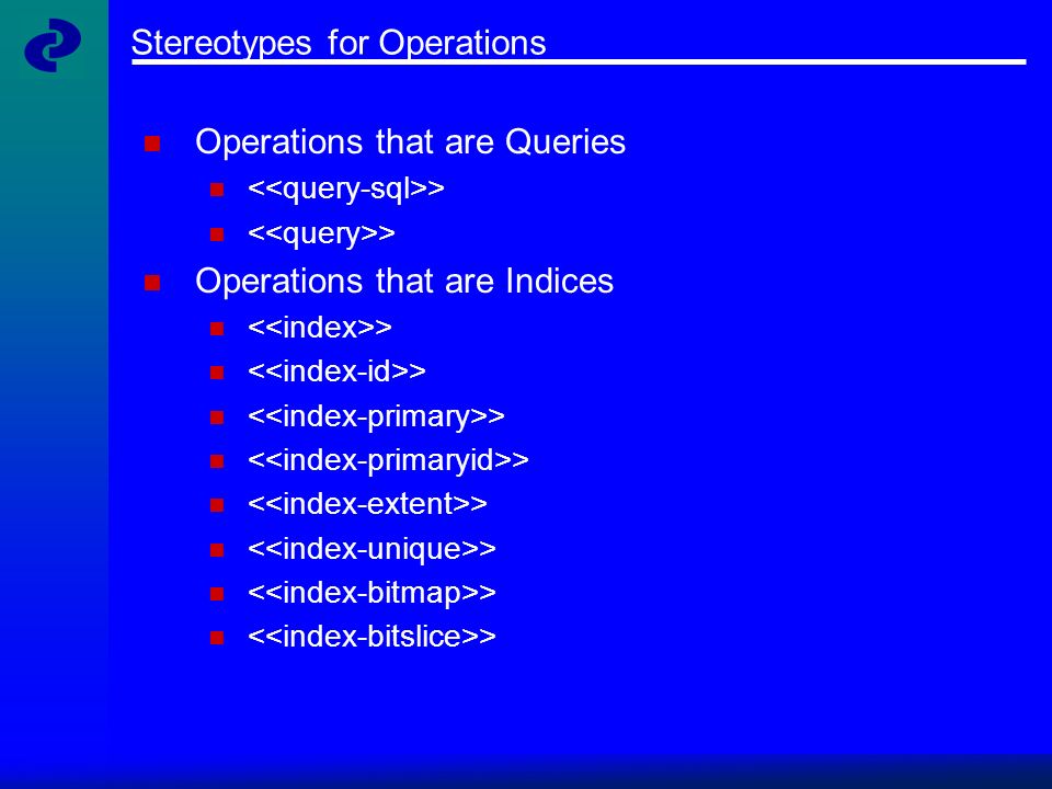 Stereotypes for Operations Operations that are Queries > Operations that are Indices >
