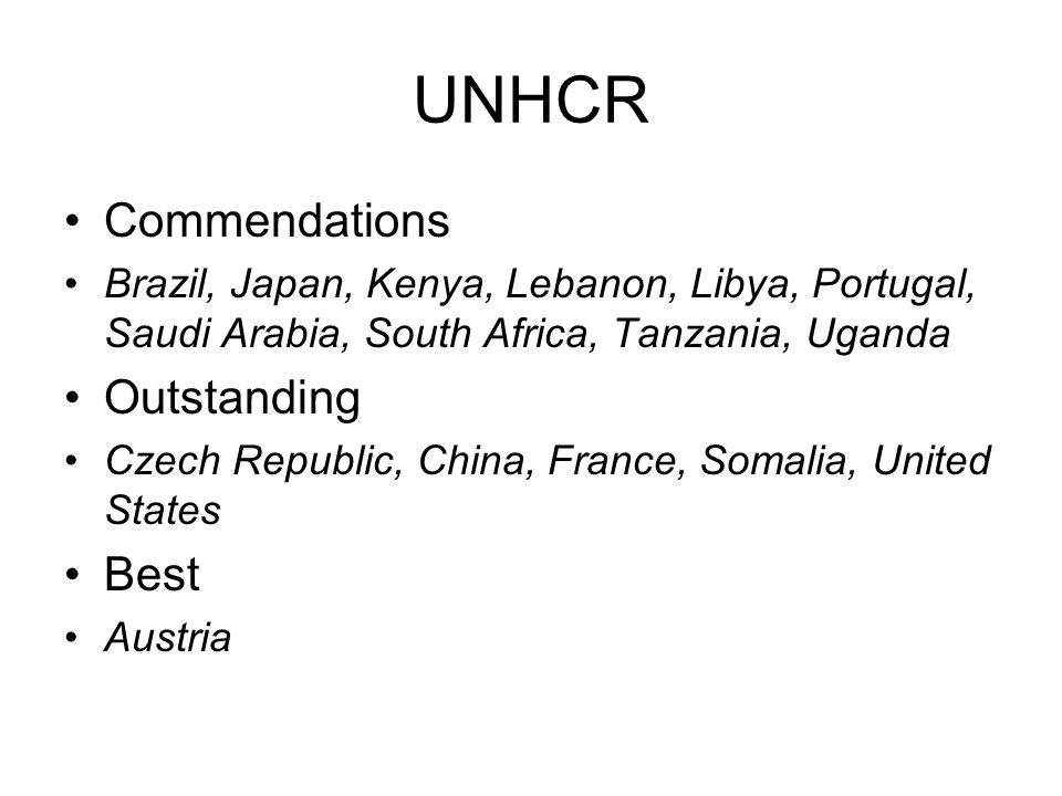 UNHCR Commendations Brazil, Japan, Kenya, Lebanon, Libya, Portugal, Saudi Arabia, South Africa, Tanzania, Uganda Outstanding Czech Republic, China, France, Somalia, United States Best Austria