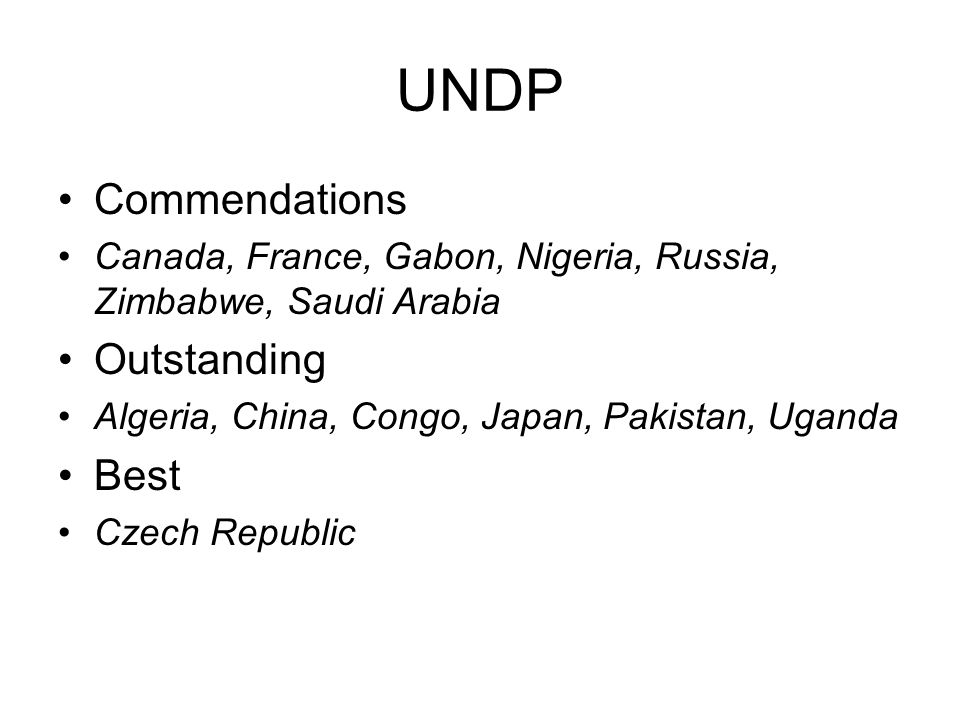 UNDP Commendations Canada, France, Gabon, Nigeria, Russia, Zimbabwe, Saudi Arabia Outstanding Algeria, China, Congo, Japan, Pakistan, Uganda Best Czech Republic