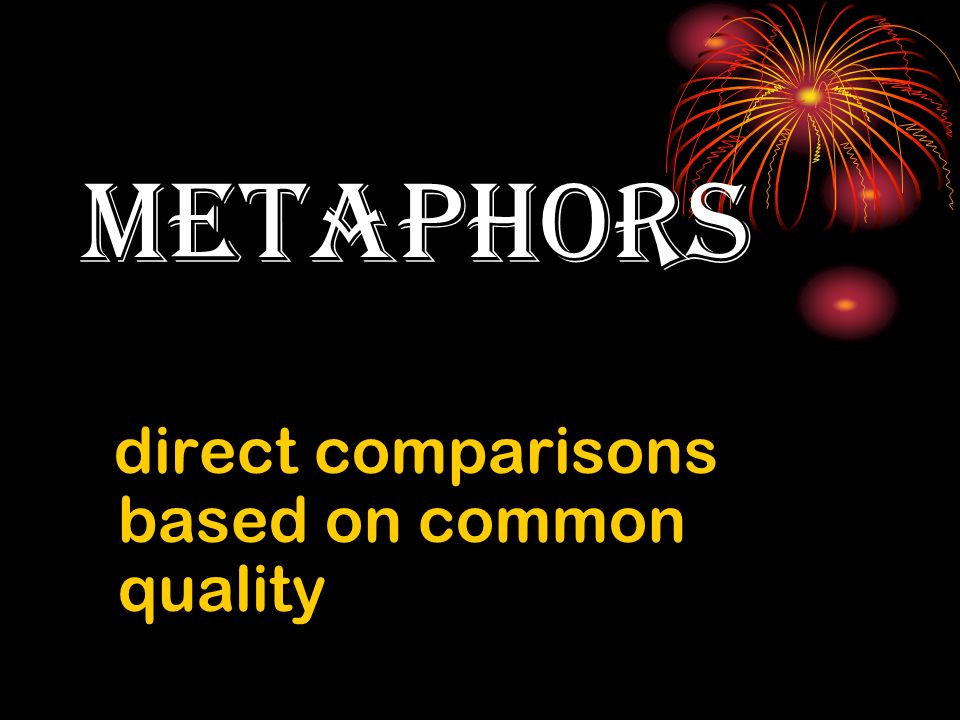 metaphors direct comparisons based on common quality