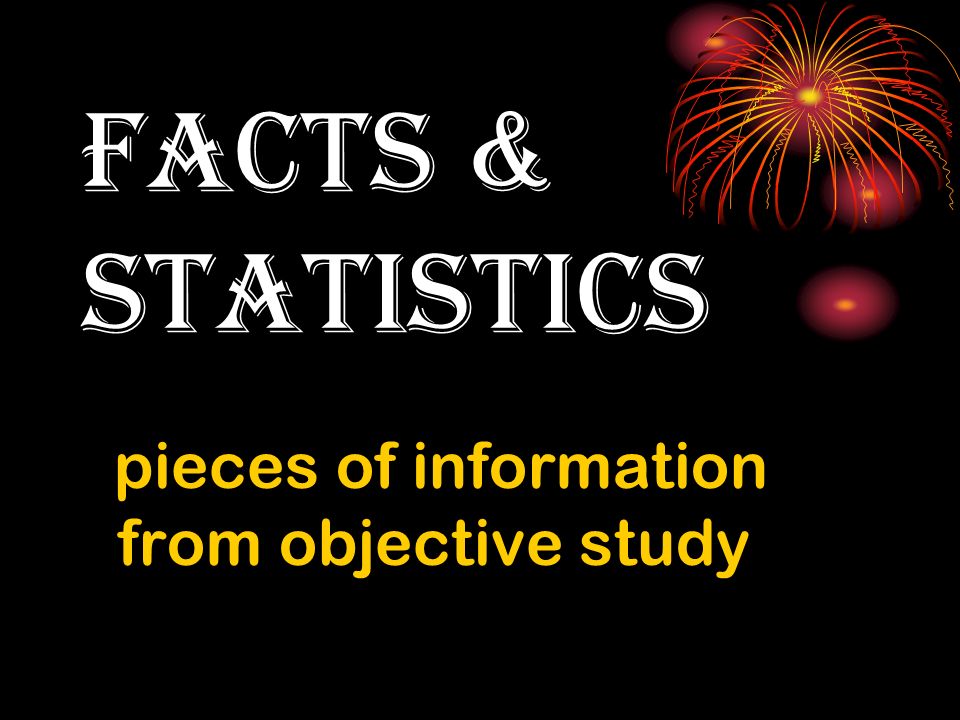 facts & statistics pieces of information from objective study