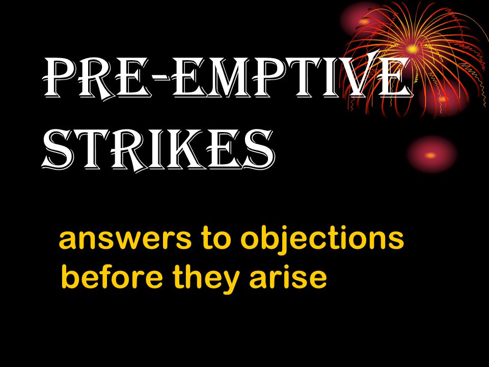 pre-emptive strikes answers to objections before they arise