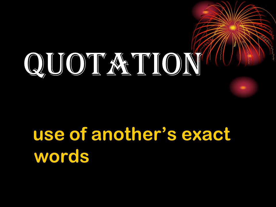 quotation use of another’s exact words