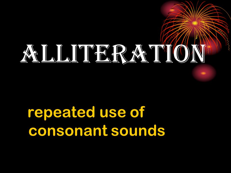 Alliteration repeated use of consonant sounds