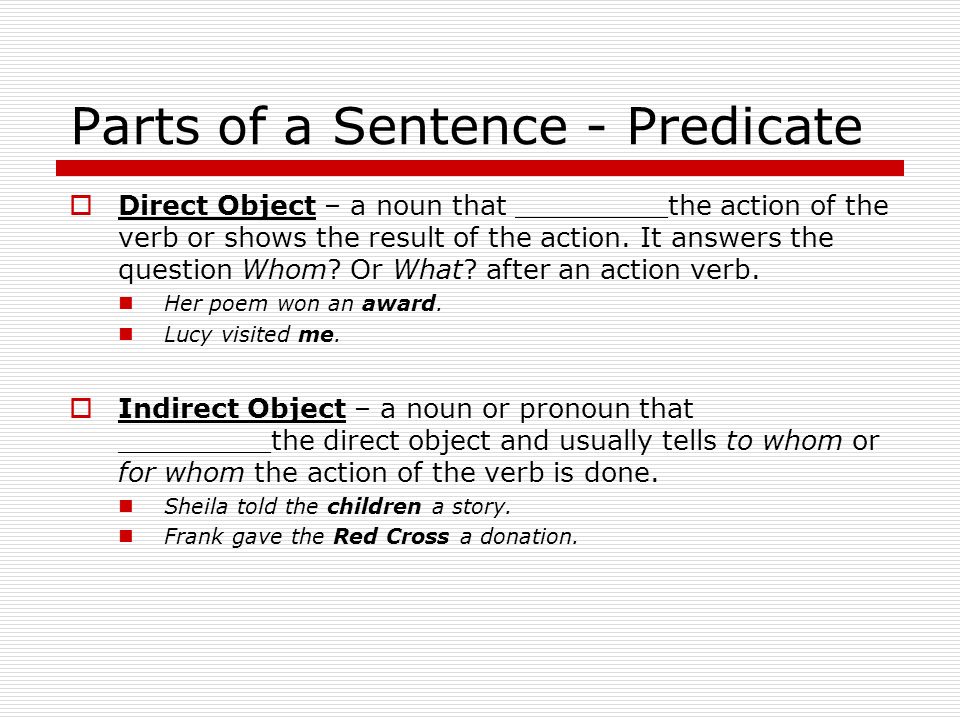 Parts of a Sentence - Predicate  Predicate Nominative – a noun or pronoun in the predicate that explains or identifies the subject of the sentence A whale is a mammal.