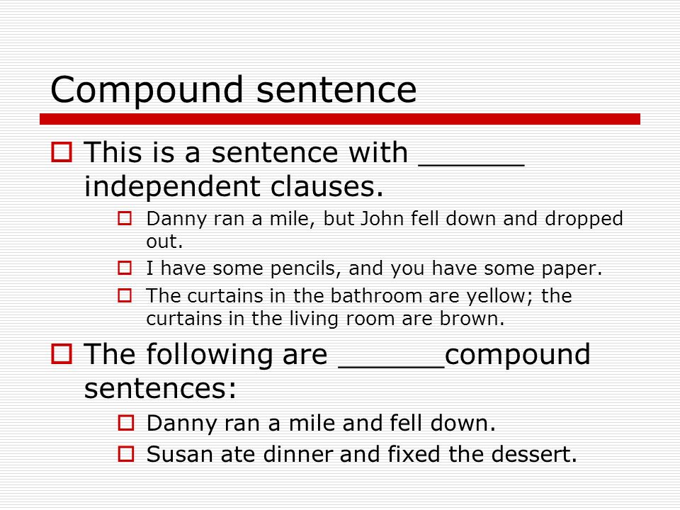 Simple Sentences  This is a sentence with ______ independent clause: Sally likes eating cake.