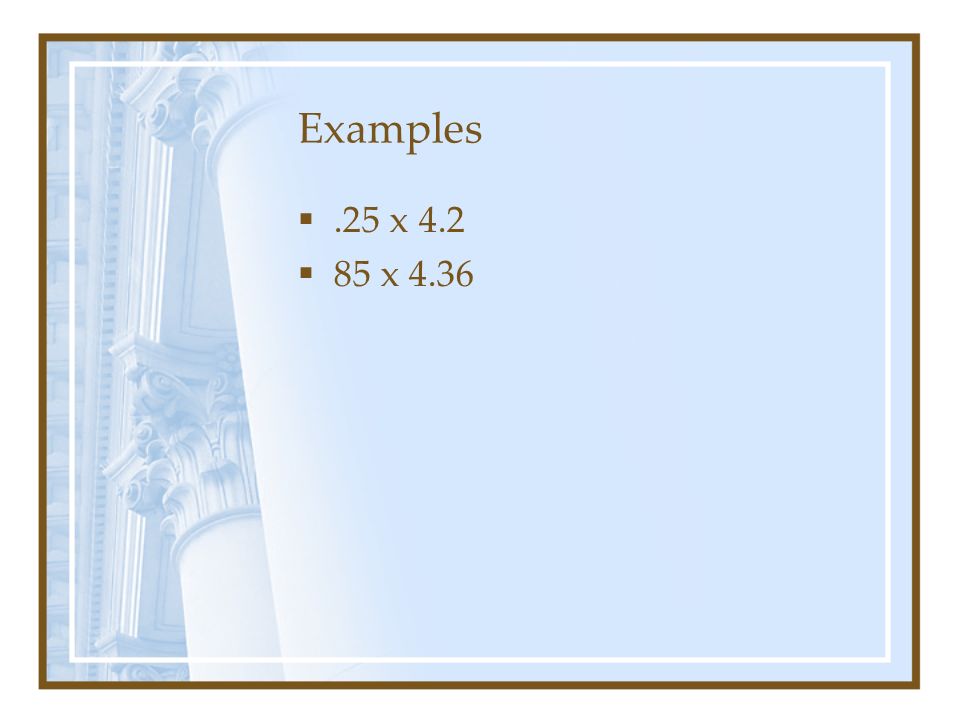 Examples .25 x 4.2  85 x 4.36
