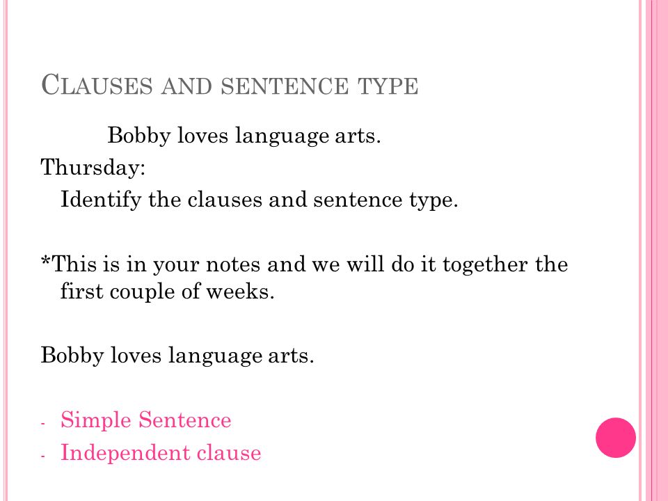 C LAUSES AND SENTENCE TYPE Bobby loves language arts.