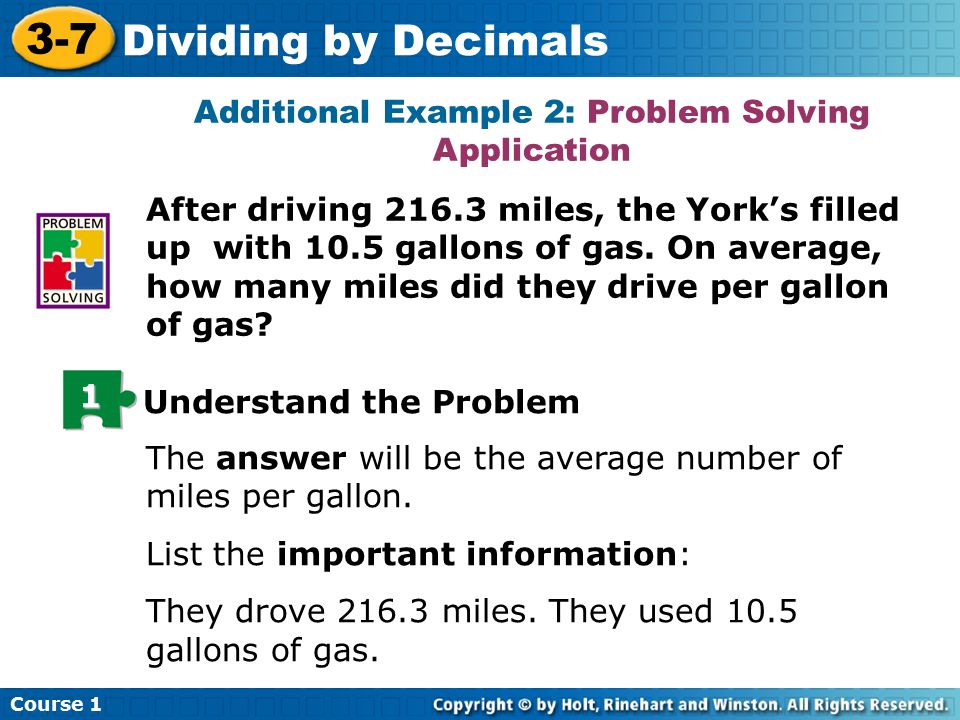 Course Dividing by Decimals Additional Example 2: Problem Solving Application After driving miles, the York’s filled up with 10.5 gallons of gas.