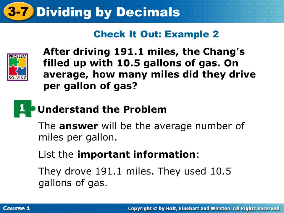 Course Dividing by Decimals Check It Out: Example 2 After driving miles, the Chang’s filled up with 10.5 gallons of gas.