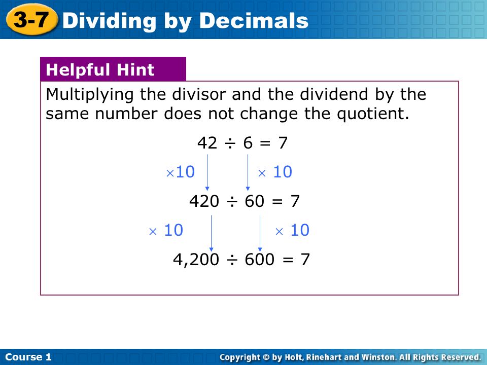 Course Dividing by Decimals Multiplying the divisor and the dividend by the same number does not change the quotient.