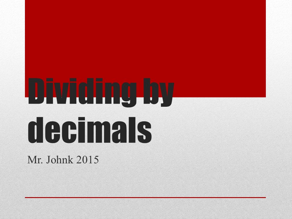 Dividing by decimals Mr. Johnk 2015