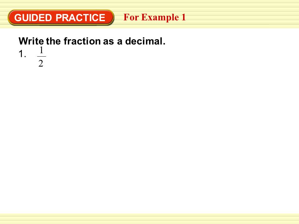 GUIDED PRACTICE For Example 1 Write the fraction as a decimal