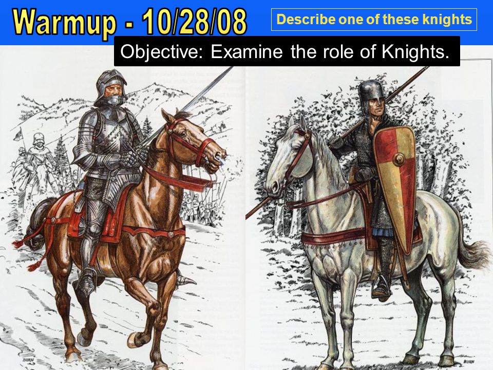Describe one of these knights Objective: Examine the role of Knights.