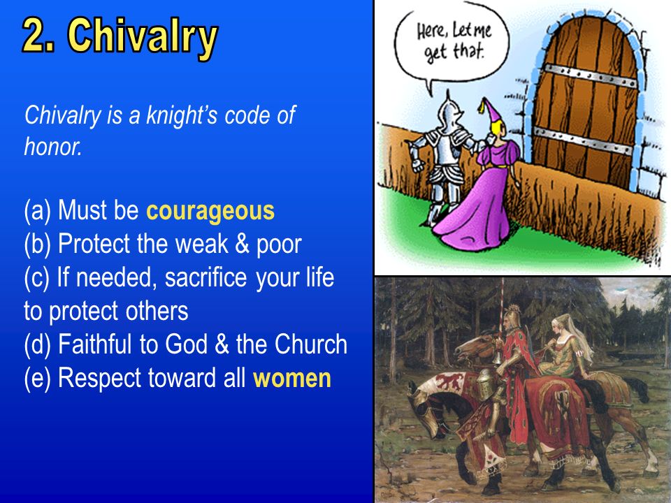 Chivalry is a knight’s code of honor.