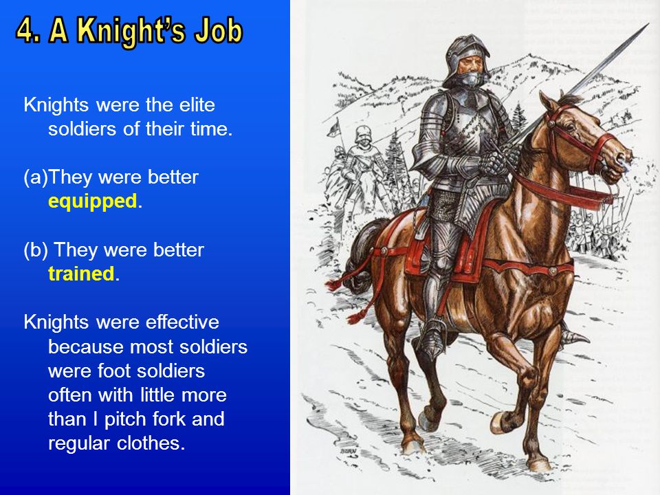 Knights were the elite soldiers of their time. (a)They were better equipped.