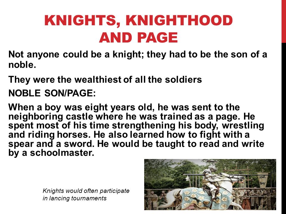 KNIGHTS, KNIGHTHOOD AND PAGE Not anyone could be a knight; they had to be the son of a noble.