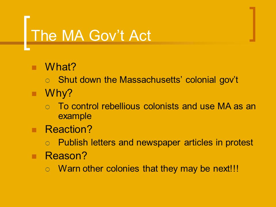 The MA Gov’t Act What.  Shut down the Massachusetts’ colonial gov’t Why.